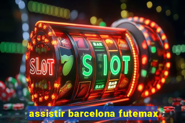 assistir barcelona futemax